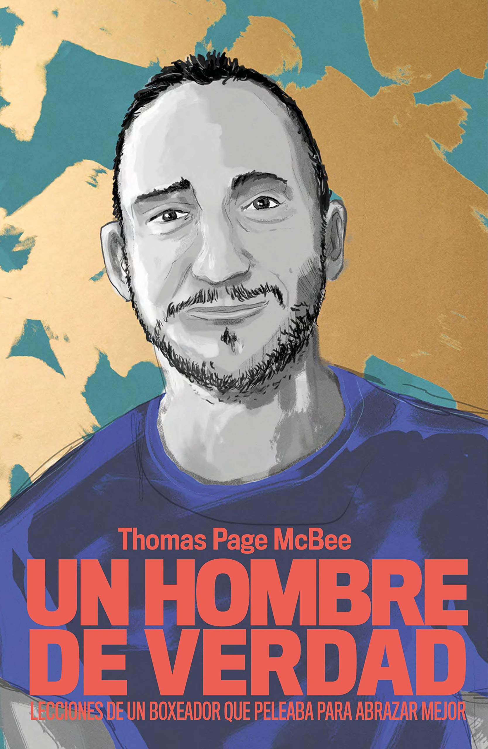 Sefor_Drecera_Un Hombre de verdad: lecciones de un boxeador que peleaba para abrazar mejor”, Thomas Page MacBee Un Hombre de verdad: lecciones de un boxeador que peleaba para abrazar mejor”, Thomas Page MacBee