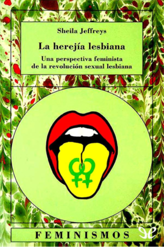 Sefor_Drecera_La Herejía lesbiana: una perspectiva feminista de la revolución sexual lesbiana, Sheila Jeffreys La Herejía lesbiana: una perspectiva feminista de la revolución sexual lesbiana, Sheila Jeffreys