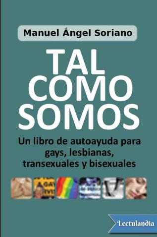Sefor_Drecera_Tal como somos: un libro de autoayuda para gays, lesbianas, transexuales y bisexuales, Manuel Ángel Soriano Gil Tal como somos: un libro de autoayuda para gays, lesbianas, transexuales y bisexuales, Manuel Ángel Soriano Gil